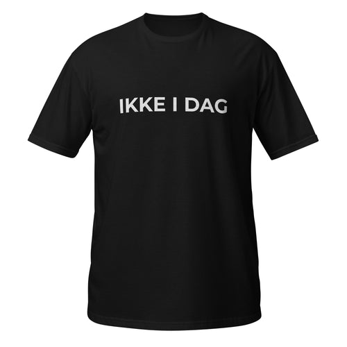 Sort t-shirt med teksten IKKE I DAG. på fronten — IkkeNu